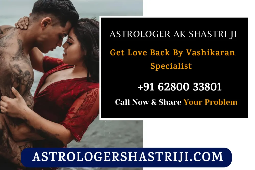 Get Love Back By Vashikaran Specialist